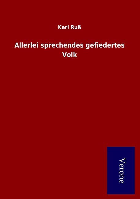 Allerlei sprechendes gefiedertes Volk - Karl Ruß