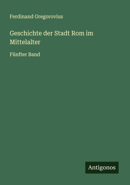 Geschichte der Stadt Rom im Mittelalter - Ferdinand Gregorovius