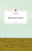 Cover-Bild zum Titel 'Slow down woman. Life is a Story - story.one' von 'Astrid Widlroither'