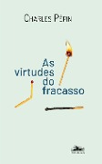 Cover-Bild zum Titel 'As virtudes do Fracasso' von 'Charles Pépin'
