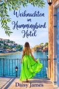 Cover-Bild zum Titel 'Weihnachten im Hummingbird Hotel (Die Hummingbird Hotel-Reihe, #3)' von 'Daisy James'