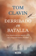 Cover-Bild zum Titel 'Derribado En Batalla. Una Historia Real de Supervivencia de la Segunda Guerra Mundial / Lightning Down: A World War II Story of Survival' von 'Tom Clavin'