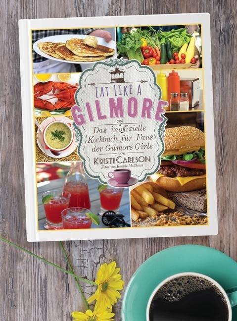 Eat Like A Gilmore - Kristi Carlson