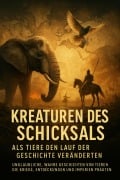 Cover-Bild zum Titel 'Kreaturen des Schicksals: Als Tiere den Lauf der Geschichte veränderten' von 'Leon Hartmann'