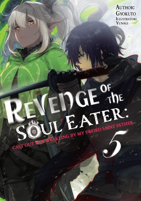 Revenge of the Soul Eater: Cast Out as a Weakling by My Sword Saint Father Volume 5 - Gyokuto