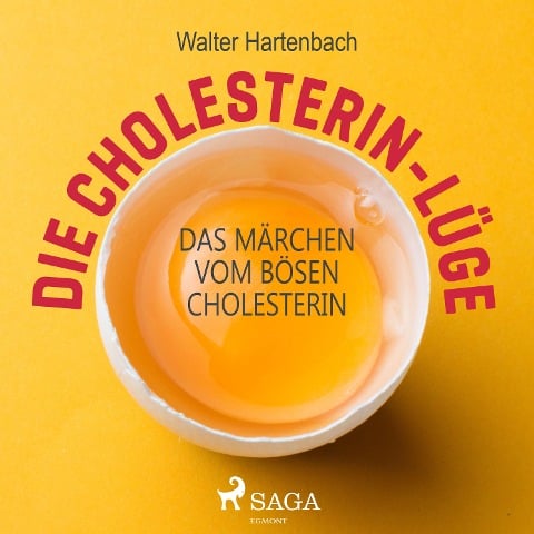 Die Cholesterin-Lüge - Das Märchen vom bösen Cholesterin - Walter Hartenbach