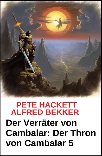 Der Verräter von Cambalar: Der Thron von Cambalar 5 - Alfred Bekker, Pete Hackett