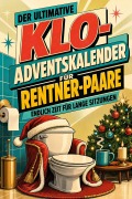Cover-Bild zum Titel 'Der ultimative Klo-Adventskalender für Rentner-Paare' von 'Finn Schmitt'