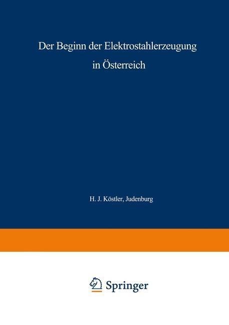 Der Beginn der Elektrostahlerzeugung in Österreich - Hans Jörg Köstler