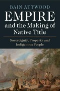 Cover-Bild zum Titel 'Empire and the Making of Native Title' von 'Bain Attwood'