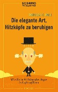 Die elegante Art, Hitzköpfe zu beruhigen - Douglas E. Noll