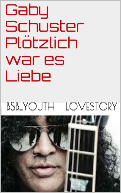 Plötzlich war es Liebe - Gaby Schuster
