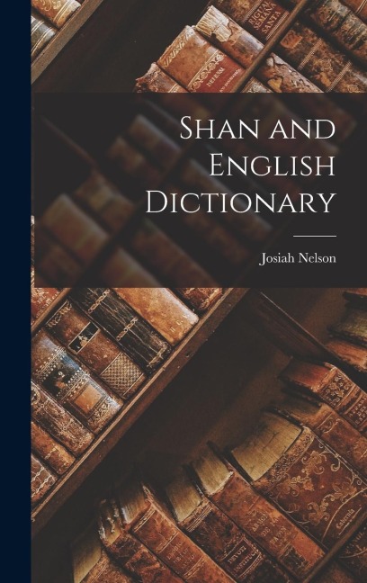 Shan and English Dictionary - Josiah Nelson Cushing