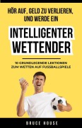 Cover-Bild zum Titel 'Hör Auf, Geld Zu Verlieren, Und Werde Ein Intelligenter Wettender' von 'Bruce House'