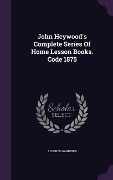 Cover-Bild zum Titel 'John Heywood's Complete Series of Home Lesson Books. Code 1875' von 'Alfonzo Gardiner'