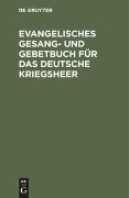 Evangelisches Gesang- und Gebetbuch für das Deutsche Kriegsheer - 