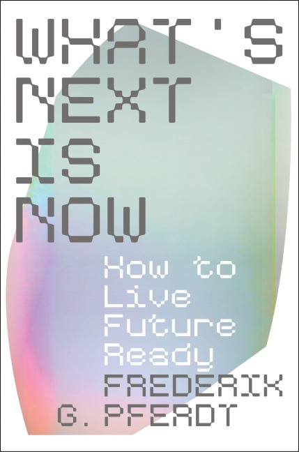 What's Next Is Now - Frederik Pferdt