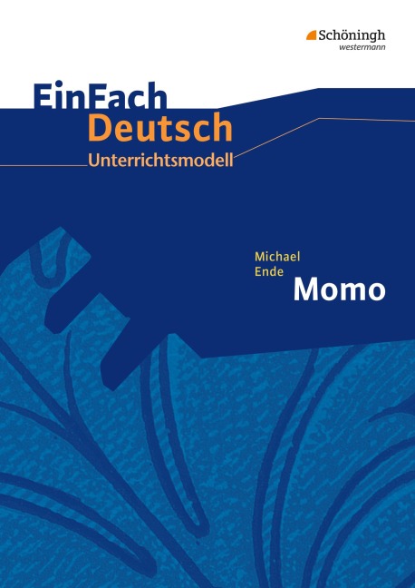 Michael Ende: Momo. EinFach Deutsch Unterrichtsmodelle - Michael Ende, Timotheus Schwake, Anne Schwake