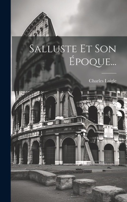 Salluste Et Son Époque... - Charles Laigle