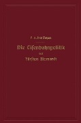 Die Eisenbahnpolitik des Fürsten Bismarck - Alfred Von Der Leyen