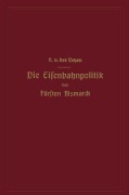 Cover-Bild zum Titel 'Die Eisenbahnpolitik des Fürsten Bismarck' von 'Alfred Von Der Leyen'