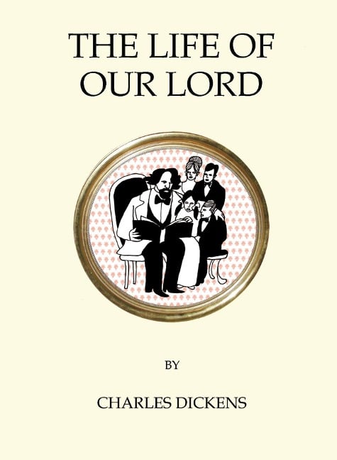 The Life of Our Lord - Dickens