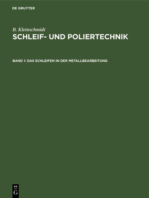 Das Schleifen in der Metallbearbeitung - B. Kleinschmidt