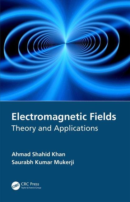 Electromagnetic Fields - Ahmad Shahid Khan, Saurabh Kumar Mukerji