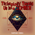 Cover-Bild zum Titel 'Technology Turned Us Into Zombies' von 'Raphael Terra'