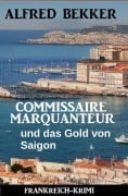 Cover-Bild zum Titel 'Commissaire Marquanteur und das Gold von Saigon: Frankreich Krimi' von 'Alfred Bekker'