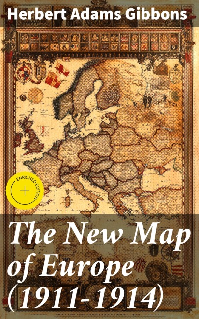 The New Map of Europe (1911-1914) - Herbert Adams Gibbons