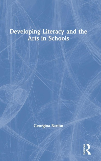 Developing Literacy and the Arts in Schools - Georgina Barton