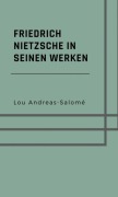 Friedrich Nietzsche in seinen Werken - Lou Andreas-Salomé