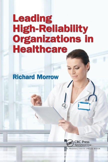 Leading High-Reliability Organizations in Healthcare - Richard Morrow
