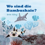 Cover-Bild zum Titel 'Wo sind die Bambushaie?' von 'Britt Älling'