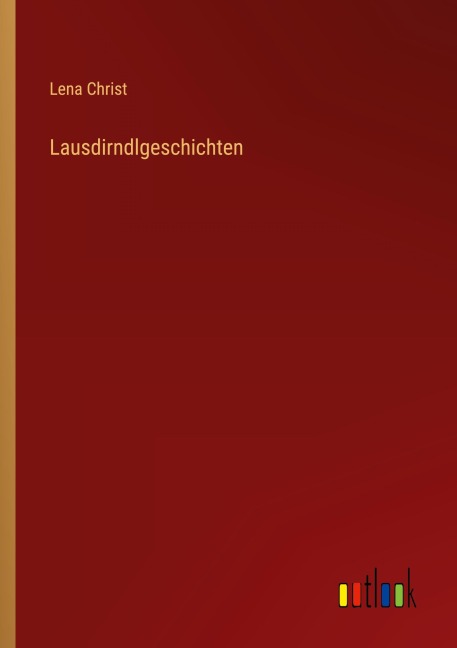 Lausdirndlgeschichten - Lena Christ
