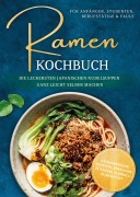 Cover-Bild zum Titel 'Ramen Kochbuch für Anfänger, Studenten, Berufstätige & Faule: Die leckersten japanischen Nudelsuppen ganz leicht selber machen - authentische Rezepte, einfache Zutaten, schnell zubereitet' von 'Emi Tanaka'