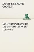 Die Grenzbewohner oder Die Beweinte von Wish-Ton-Wish - James Fenimore Cooper