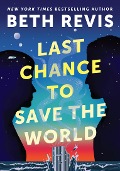 Cover-Bild zum Titel 'Last Chance to Save the World' von 'Beth Revis'