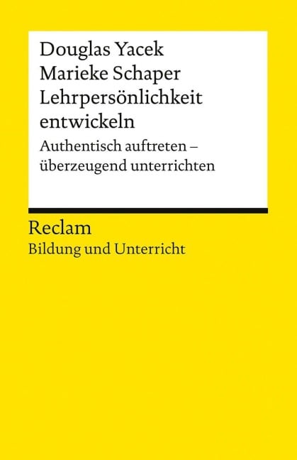 Lehrpersönlichkeit entwickeln. Authentisch auftreten - überzeugend unterrichten - Douglas Yacek, Marieke Schaper
