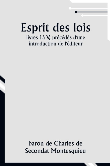Esprit des lois; livres I à V, précédés d'une introduction de l'éditeur - Baron De Montesquieu