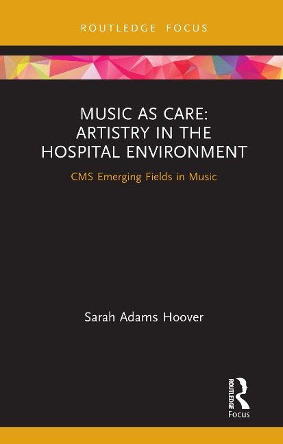Music as Care: Artistry in the Hospital Environment - Sarah Adams Hoover