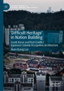 Cover-Bild zum Titel ''Difficult Heritage' in Nation Building' von 'Hyun Kyung Lee'