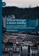 Cover-Bild zum Titel ''Difficult Heritage' in Nation Building' von 'Hyun Kyung Lee'