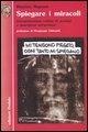 Spiegare i miracoli. Interpretazione critica di prodigi e guarigioni miracolose - Maurizio Magnani
