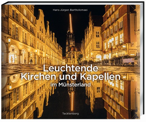 Leuchtende Kirchen und Kapellen im Münsterland - Hans-Jürgen Bartholomaei