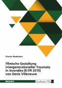 Cover-Bild zum Titel 'Filmische Gestaltung intergenerationeller Traumata in "Incendies" (K/FR 2010) von Denis Villeneuve. Intermedialer Vergleich mit der Dramenvorlage von Wajdi Mouawad (2003)' von 'Flavio Redecker'