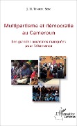 Cover-Bild zum Titel 'Multipartisme et démocratie au Cameroun' von 'Julins Herman Tingueu Sepo'