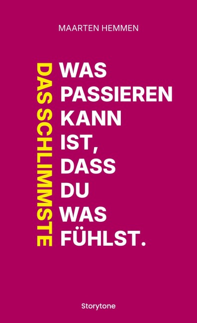 Das Schlimmste was passieren kann ist, dass du was fühlst. - Maarten Hemmen