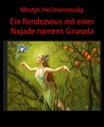 Cover-Bild zum Titel 'Ein Rendezvous mit einer Najade namens Girasola' von 'Mostyn Heilmannovsky'